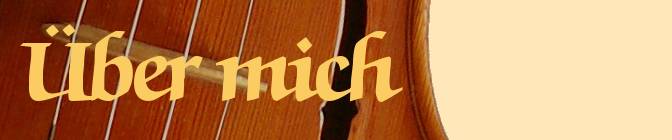 Vierter Teil der Geige - &Uuml;ber mich.